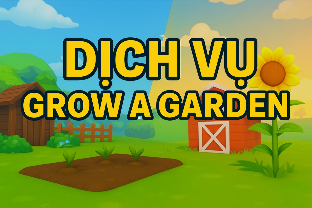 DỊCH VỤ GROW A GARDEN